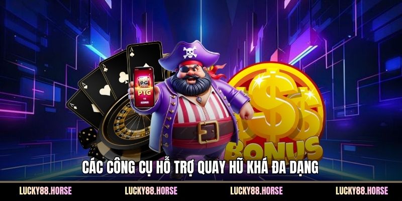 Các công cụ hỗ trợ quay hũ khá đa dạng