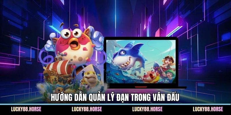 Hướng dẫn quản lý đạn trong ván đấu
