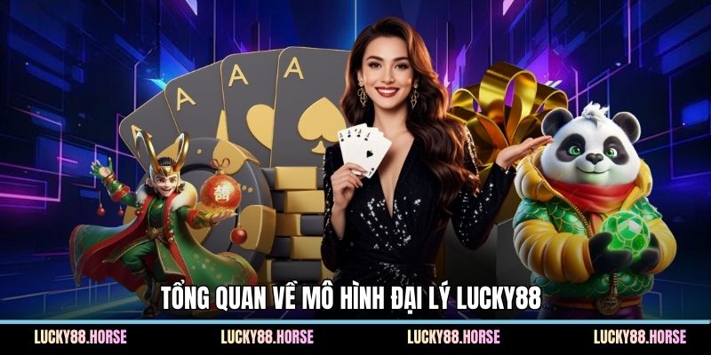 Tổng quan về mô hình đại lý Lucky88 